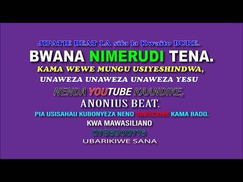 BWANA NIMERUDI TENA,Kama wewe,BWANA BWANA    PRAISE BEAT 1