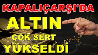 Kapalıçarşı Altın Fiyatları  Sert Yükseldi | Altın Yorumları | Dolar