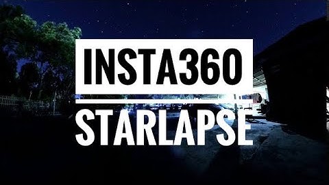 [TIMELAPSE] Starlapse Insta360 One R