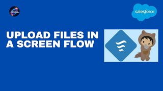 25.Upload Files in a Screen Flow