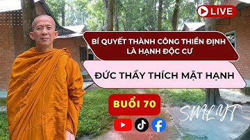 Buổi 70 | Bí Quyết Thành Công Thiền Định Là Sống Độc Cư - Đức Thầy Thích Mật Hạnh - Viện Trưởng TVCN