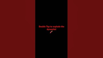 Double Tap to explode the dynamite!