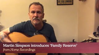 Martin Simpson introduces 'Family Reserve' from 'Home Recordings'