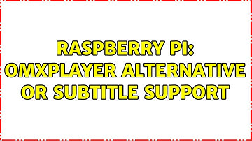 Raspberry Pi: omxplayer alternative or subtitle support (2 Solutions!!)