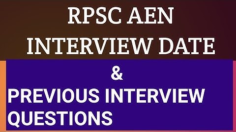 RPSC AEN INTERVIEW DATE AND PREVIOUS INTERVIEW QUESTIONS
