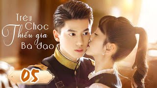 TRÊU CHỌC THIẾU GIA BÁ ĐẠO - Tập 05 (TẬP CUỐI) | Phim Ngôn Tình Trung Quốc Lãng Mạn Siêu Hay