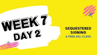 Sequestered Signing: Week 7 Day 2 (free ASL class)
