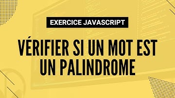 Exercice JavaScript - Vérifier si un mot est un palindrome