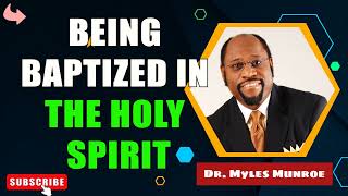 Being Baptized In The Holy Spirit   Dr. Myles Munroe