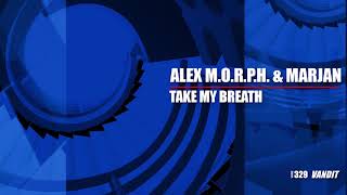 Miniatura de "Alex M.O.R.P.H. & Marjan - Take My Breath"