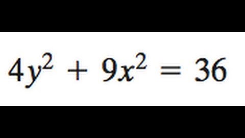 4y^2 + 9x^2 = 36 find the vertices and foci of the ellipse