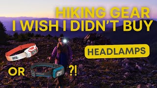 Hiking Gear I Wish I Didn't Buy (& What I Wish I Got Instead) PT. 3: HEADLAMPS