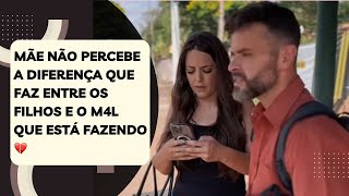 Mãe não percebe a diferença que faz entre os filhos e o m4l que está fazendo 💔