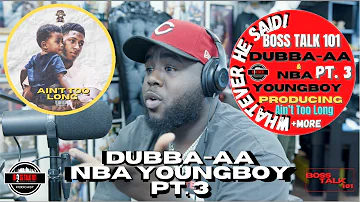 Dubba-AA on NBA YoungBoy (Ain't Too Long) Producing 8 Songs on the Album +More (Part 3)