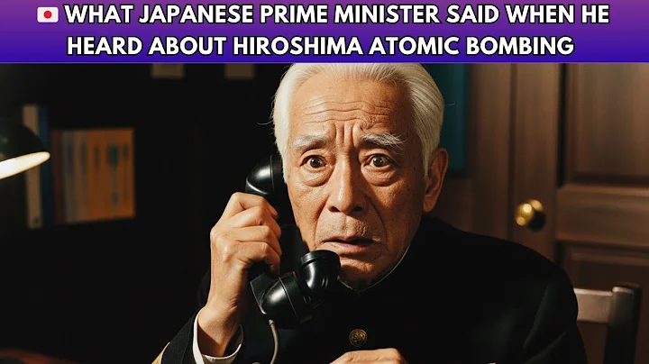 What Japanese Prime Minister Said When He Heard About Hiroshima Atomic Bombing