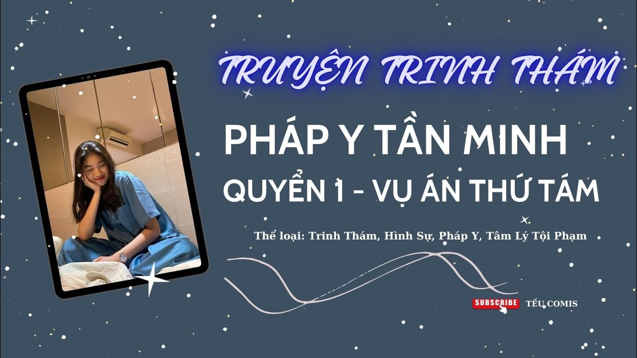 [AUDIO TRINH THÁM] || VỤ ÁN THỨ TÁM: NGƯỜI BỊ SÁP HÓA || PHÁP Y TẦN MINH - QUYỂN 1 || TẾU COMIS