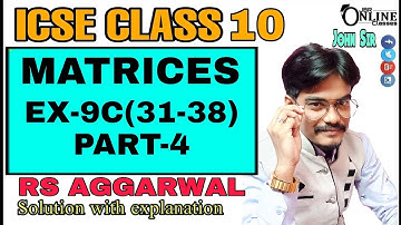 ICSE CLASS 10 EX-9C(31-38)PART-4 MATRICES | RS AGGARWAL 2022 SOLUTION | JBR ONLINE CLASSES