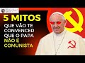 Desvendando os maiores mitos sobre o papa francisco ser comunista  jesus deus