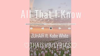 All That I Know - ZUHAIR ft. Kobe White /THAISUB'LYRICS [แปลเพลงสากล]