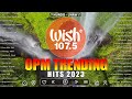 New opm trending 2023  top wish 1075  mundo uhaw pauwi nako  best of opm song new playlist