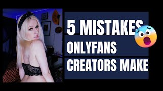 5 Mistakes OnlyFans Creators Make