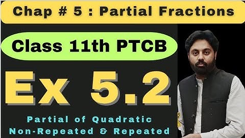 Exercise 5.2 Class 11 New Book Math | PCTB | Partial Fraction of Quadratic Repeated and NonRepeated