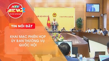 KHAI MẠC PHIÊN HỌP ỦY BAN THƯỜNG VỤ QUỐC HỘI