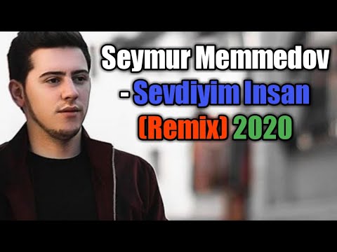 Seymur Memmedov - Sevdiyim Insan (Remix)/Сеймур Мамедов - Севдийим Инсан Ремикс 2020 OFFICIAL