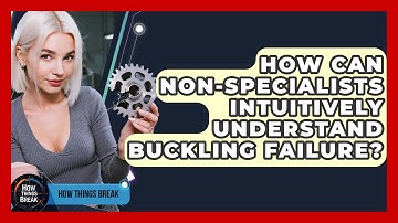 How Can Non-specialists Intuitively Understand Buckling Failure? - How Things Break