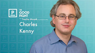 Charles Kenny on the Material Progress of the Developing World | The Good Fight with Yascha Mounk