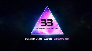 Burak BALKAN - BACON ( Original Mix )