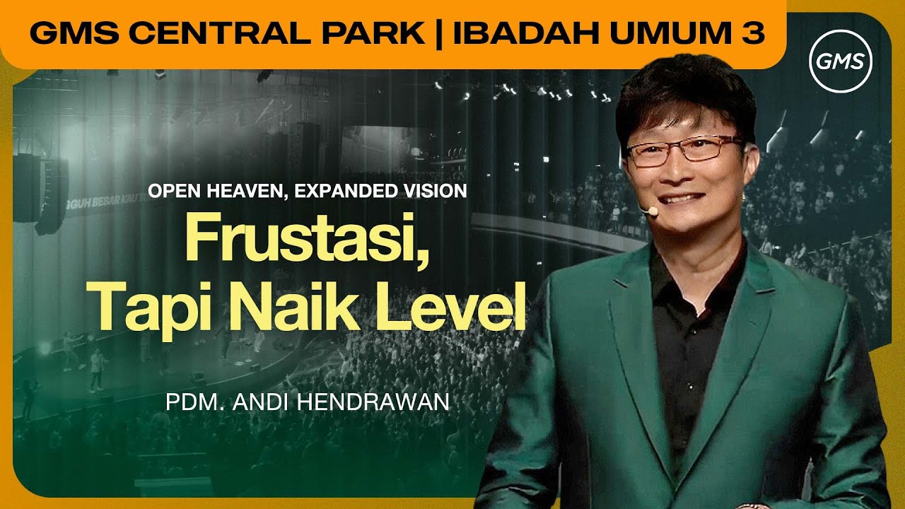 IBADAH UMUM 3 | FRUSTASI, TAPI NAIK LEVEL - PDM. ANDI HENDRAWAN (GMS CENTRAL PARK)