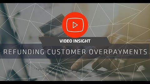 Refunding Customer Overpayments | Sage Intacct Tips and Tricks