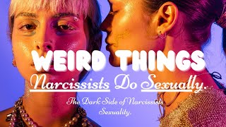 Weird Things Narcissists Do Sexually | The Dark Side of Narcissists Sexuality | Sexual Narcissists