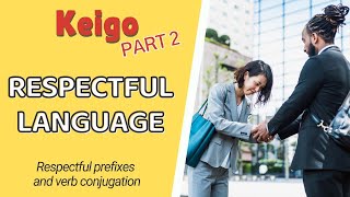 Introduction to Japanese Keigo Part 2 - Prefixes & Verb Conjugation (Polite & Business Japanese)