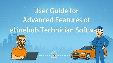 User Guide for Advanced Features of eLinehub Technician Software ｜ Remote Vehicle Diagnostics
