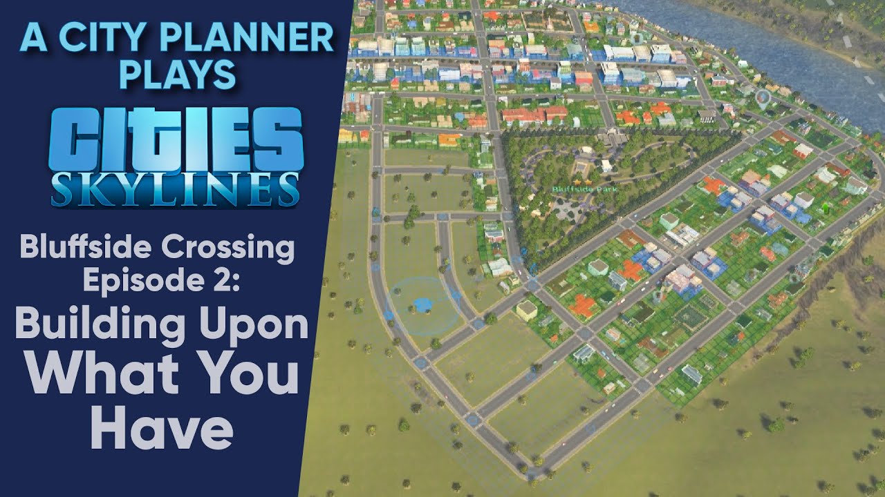 A City Planner Plays Cities Skylines Building Upon What You Have Bluffside Crossing Ep. 2