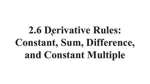 2.6a Derivative Rules: Constant, Sum, Difference, and Constant Multiple