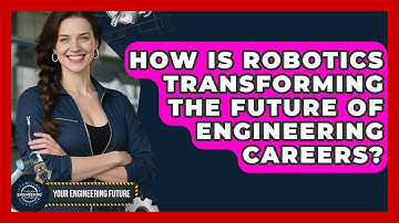 How Is Robotics Transforming the Future of Engineering Careers? - Your Engineering Future