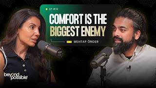 Why Comfort is the Enemy of Ambition | Beyond Possible #EP10 ft. Mehtap Önder