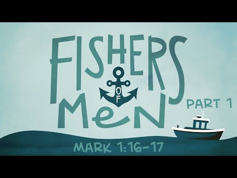 Gospel of Mark Sermon Series: Fishers of Men -  Mark 1:16-17 (Part 1)