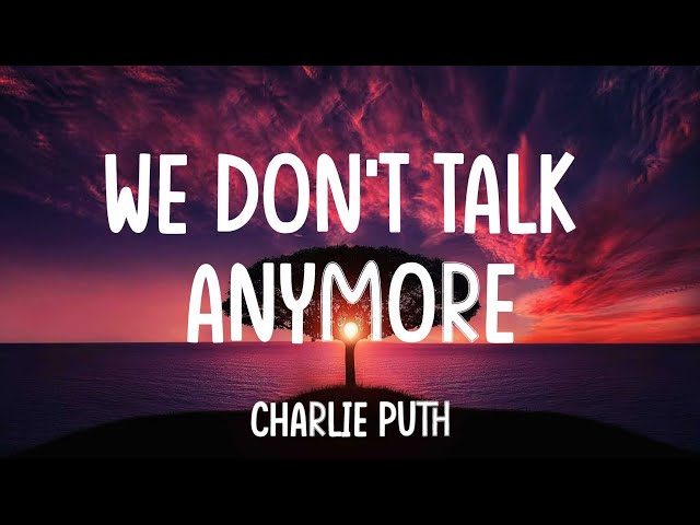 Charlie Puth - We Don't Talk Anymore(Lyrics) feat. Selena Gomez|Ed Sheeran, Lewis Capaldi|A Playlist class=
