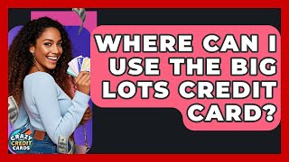 Where Can I Use The Big Lots Credit Card? - Crazy About Credit Cards