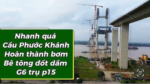 Cầu Phước Khánh thi công quá nhanh hoàn thành bơm bê đốt dầm G6 trụ p15