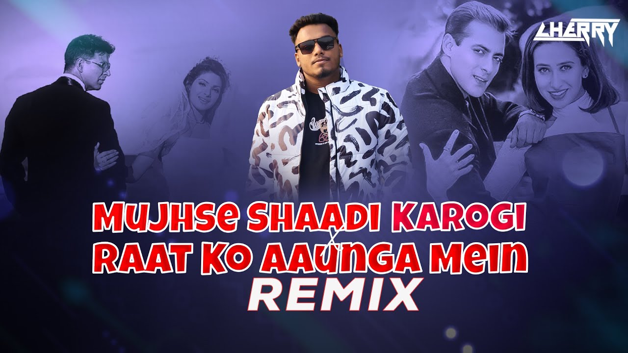 Mujhse Shaadi Karogi X Raat Ko Aaunga Mein (Remix) | Salman Khan X Akshay Kumar | CHERRY REMIX