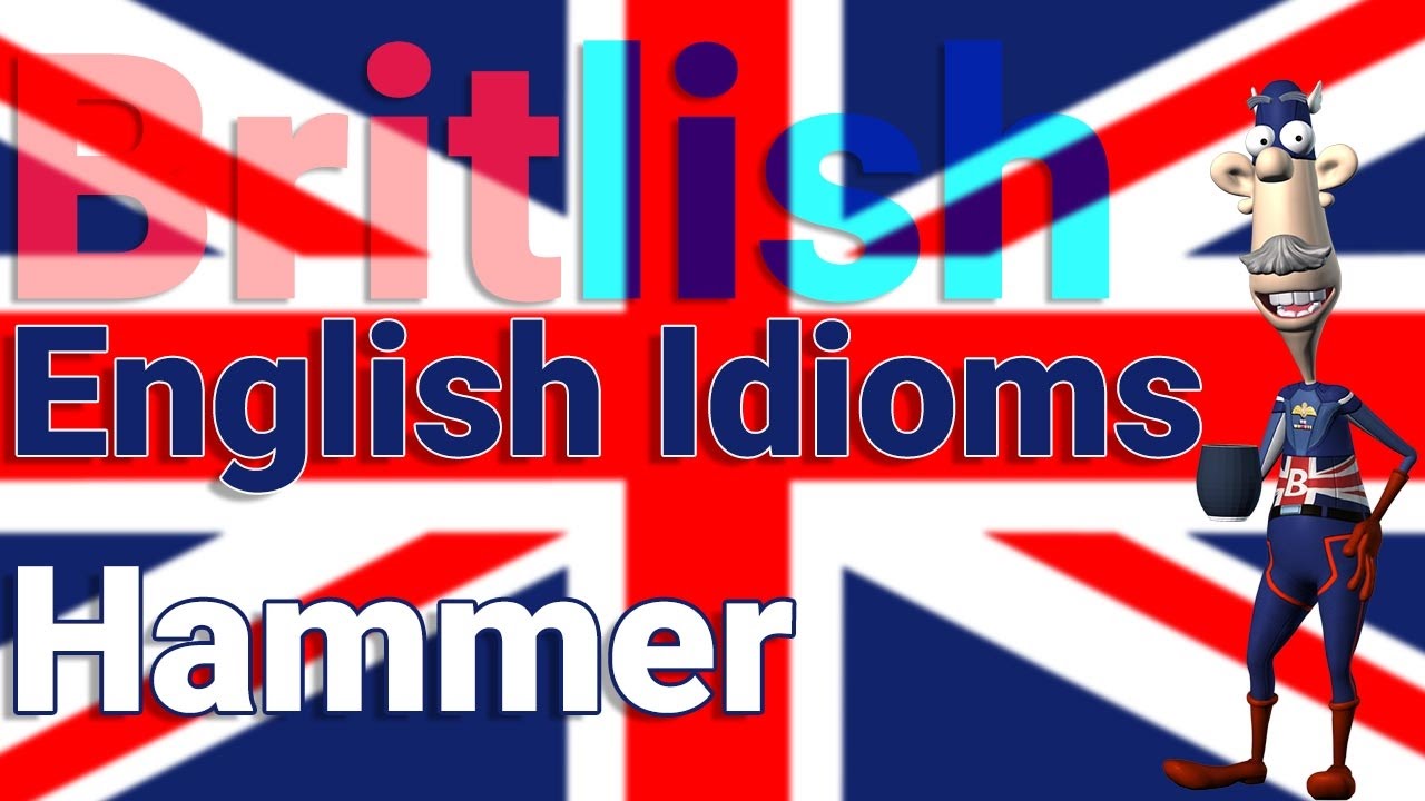 British English Idioms Using the Word Hammer
