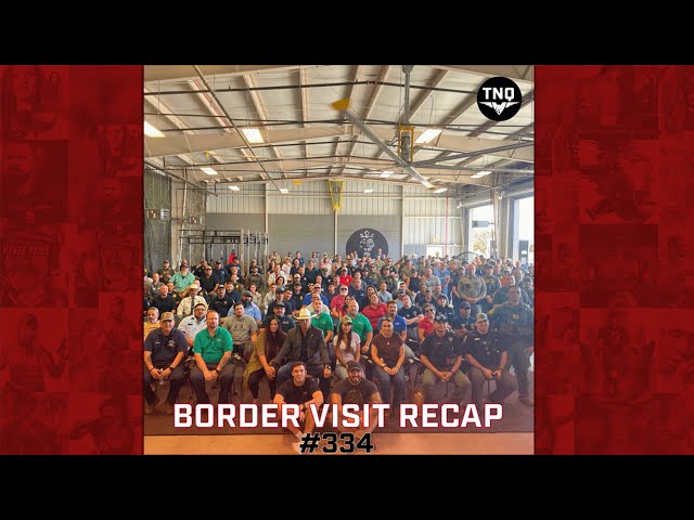 BORDER VISIT RECAP: Stories From Border Patrol Agents, Life On The Border & The Issues We Face