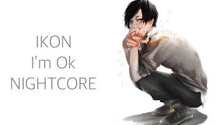 IKON (아이콘) - I'm Ok [ NIGHTCORE ]