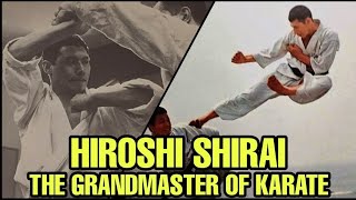 Hiroshi Shirai | the grandmaster of karate | tribute