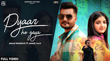 Pyaar Ho Geya (Official Video) Adaab Kharoud Ft Anmol Salh | Aseespreet Kaur | New Punjabi Song 2023